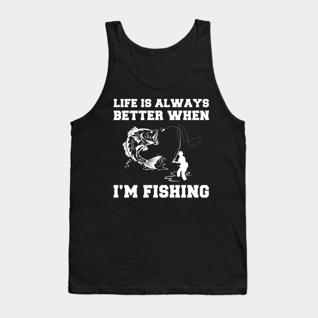 Reel in the Fun: Explore the Joys of Fishing with 'Life is Always Better When I'm Fishing' Tee! Tank Top by MKGift